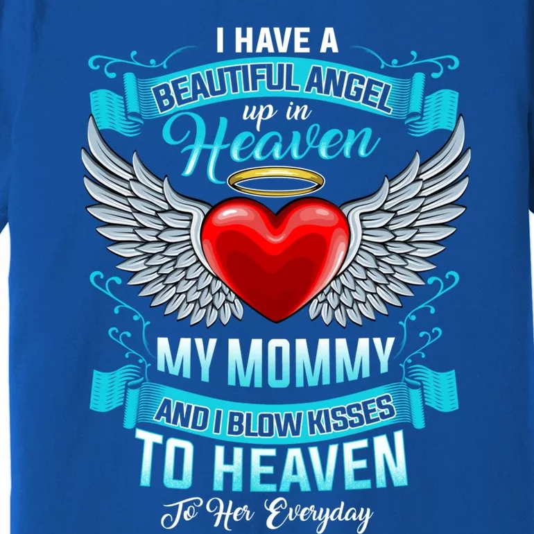 I Have A Beautiful Angel Up In Heaven My Mommy Blow Gift Premium T-Shirt