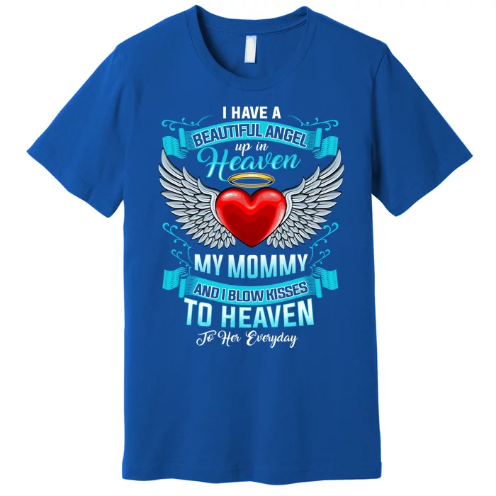 I Have A Beautiful Angel Up In Heaven My Mommy Blow Gift Premium T-Shirt