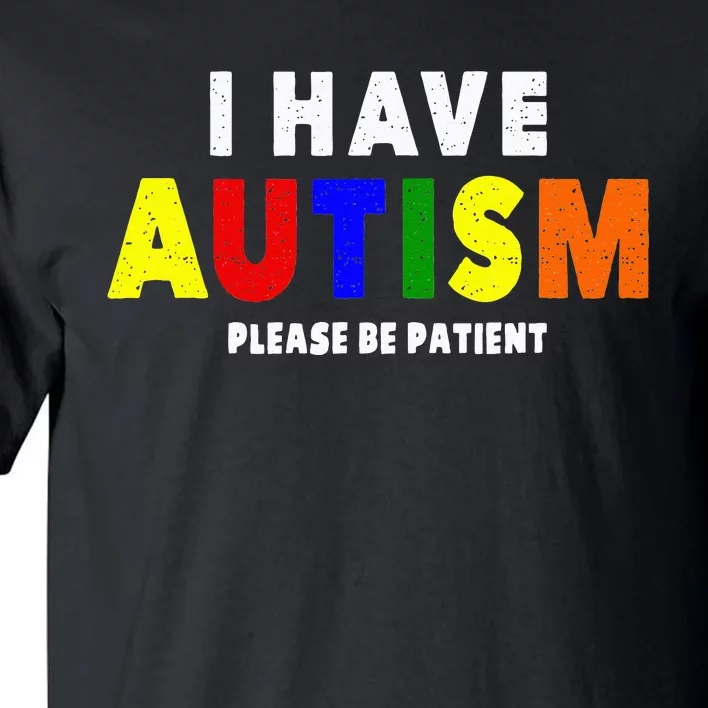 I Have Autism Please Be Patient Tall T-Shirt