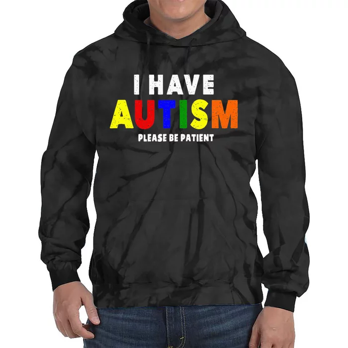 I Have Autism Please Be Patient Tie Dye Hoodie