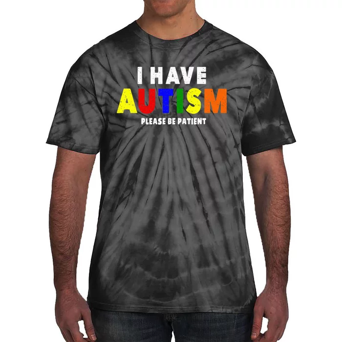 I Have Autism Please Be Patient Tie-Dye T-Shirt