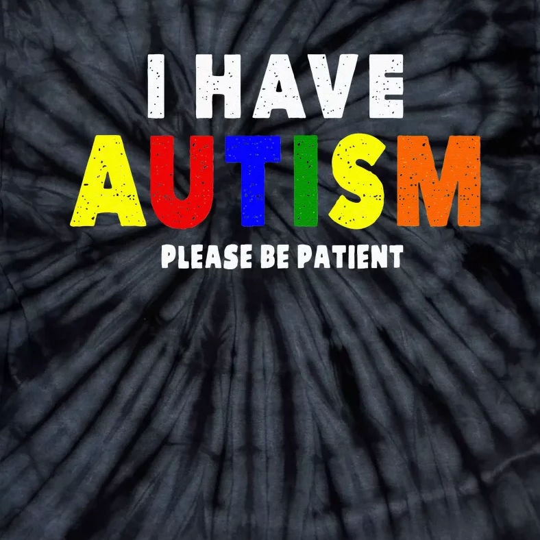 I Have Autism Please Be Patient Tie-Dye T-Shirt