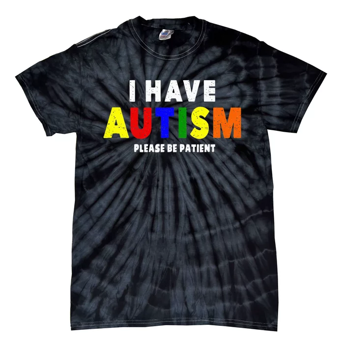 I Have Autism Please Be Patient Tie-Dye T-Shirt