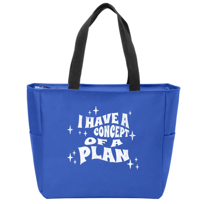 I Have A Concept Of A Plan Zip Tote Bag