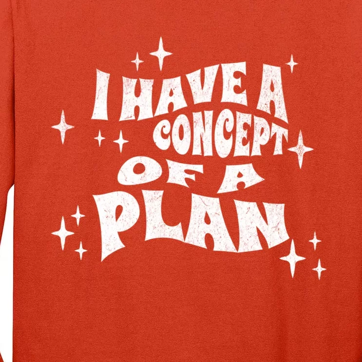 I Have A Concept Of A Plan Tall Long Sleeve T-Shirt