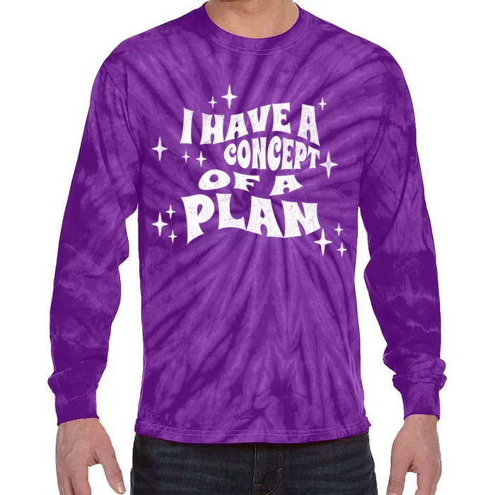 I Have A Concept Of A Plan Tie-Dye Long Sleeve Shirt