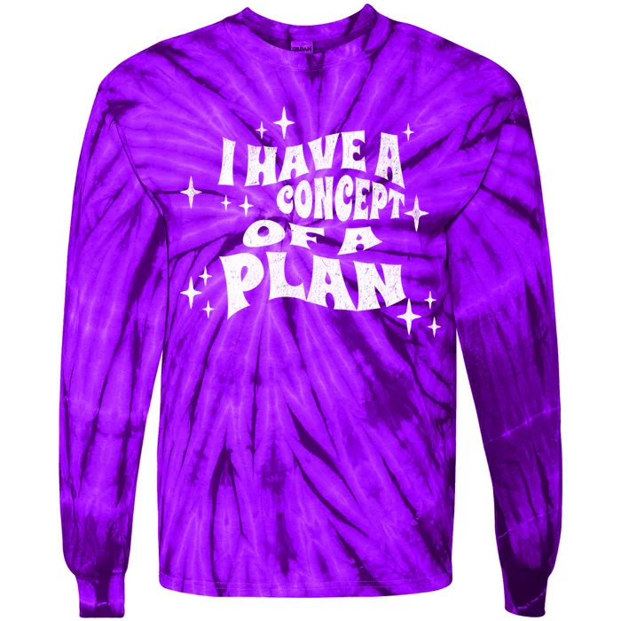 I Have A Concept Of A Plan Tie-Dye Long Sleeve Shirt