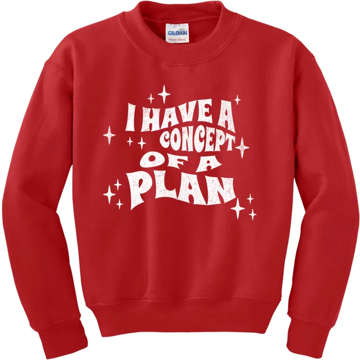 I Have A Concept Of A Plan Kids Sweatshirt