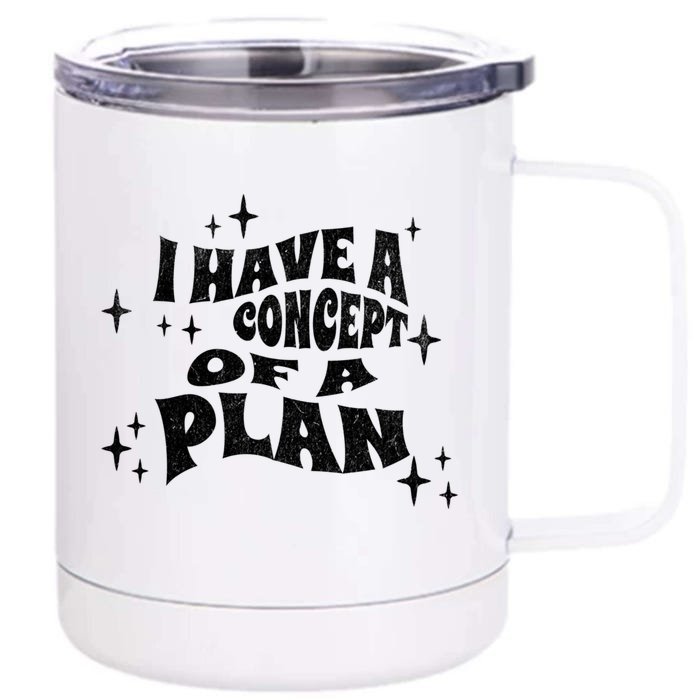 I Have A Concept Of A Plan Front & Back 12oz Stainless Steel Tumbler Cup