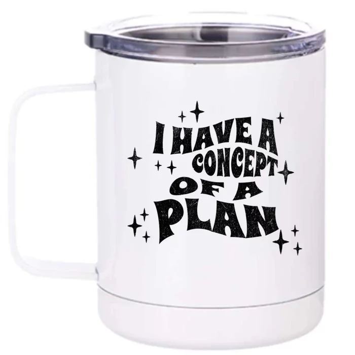 I Have A Concept Of A Plan Front & Back 12oz Stainless Steel Tumbler Cup