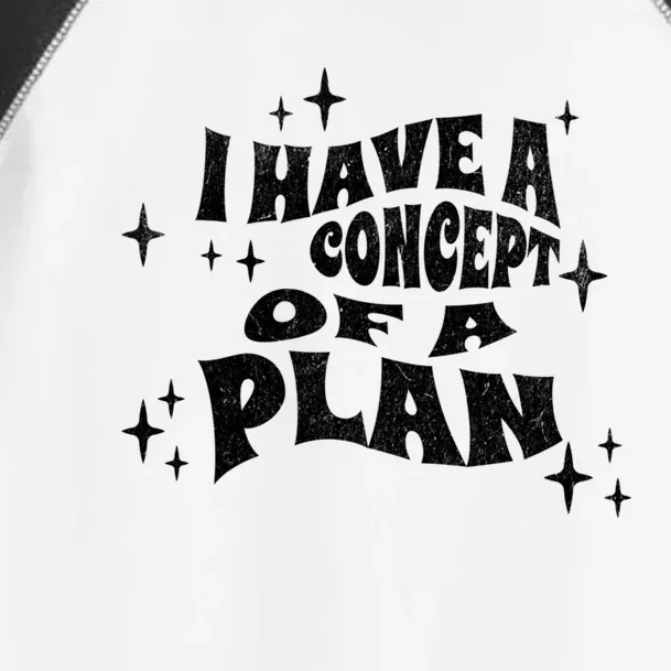 I Have A Concept Of A Plan Toddler Fine Jersey T-Shirt