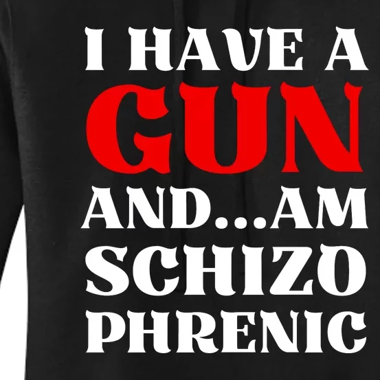 I Have A Gun And Am Schizo Phrenic Funny Sarcasm Women's Pullover Hoodie