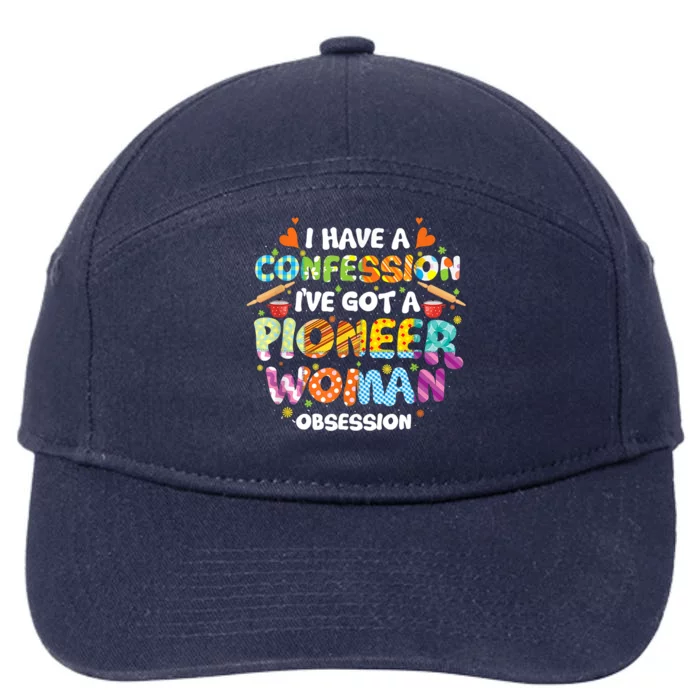 I Have A Confession I’ve Got Pioneer Woman Obsession 7-Panel Snapback Hat