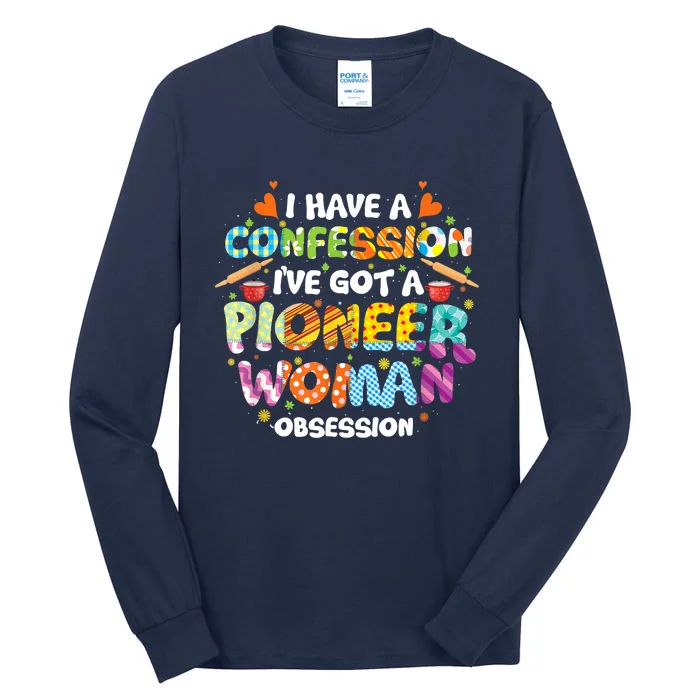 I Have A Confession I’ve Got Pioneer Woman Obsession Tall Long Sleeve T-Shirt