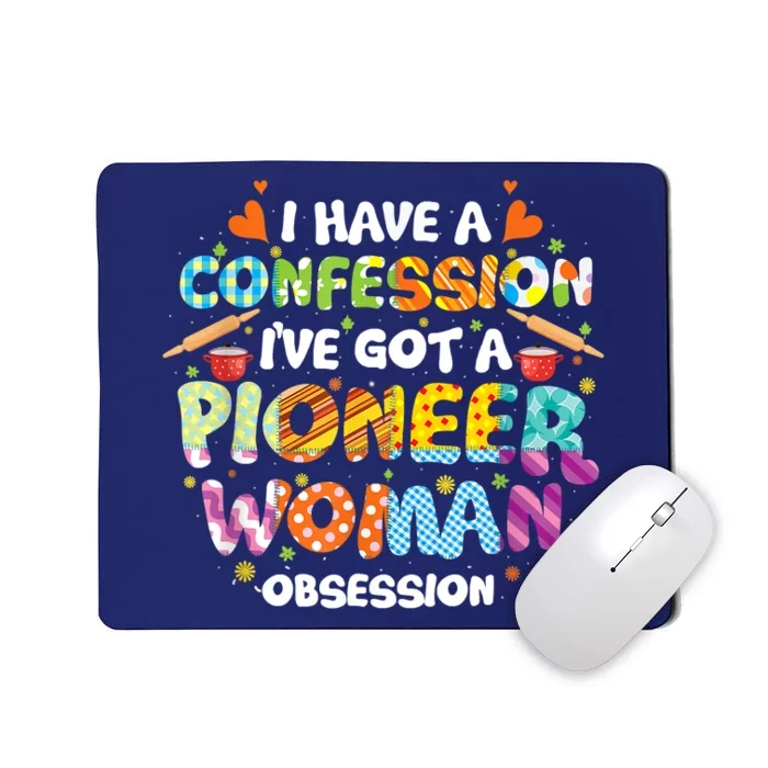 I Have A Confession I’ve Got Pioneer Woman Obsession Mousepad