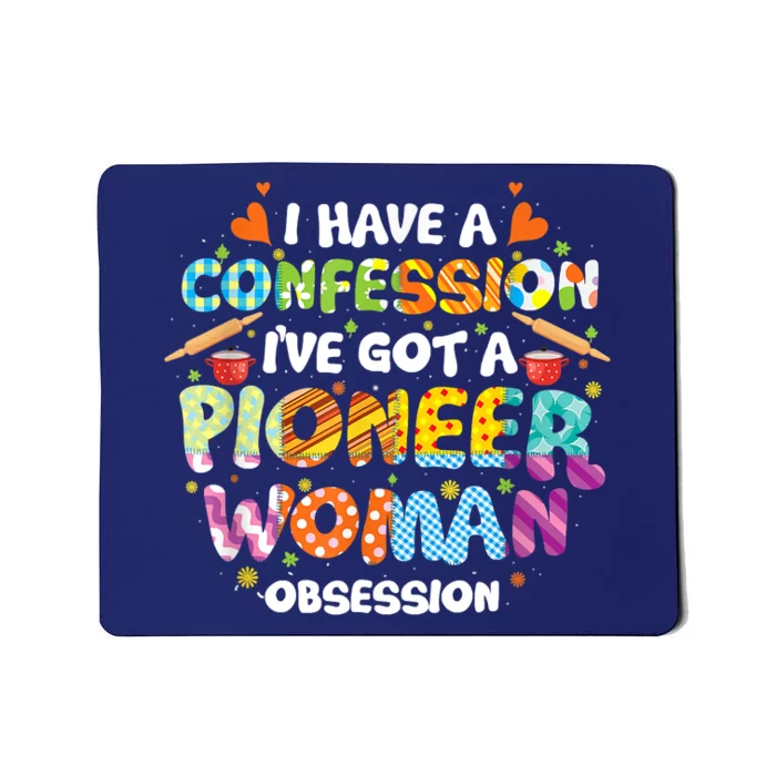 I Have A Confession I’ve Got Pioneer Woman Obsession Mousepad