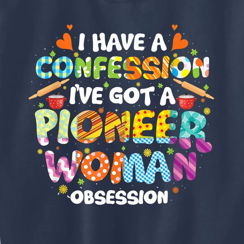 I Have A Confession I’ve Got Pioneer Woman Obsession Kids Sweatshirt