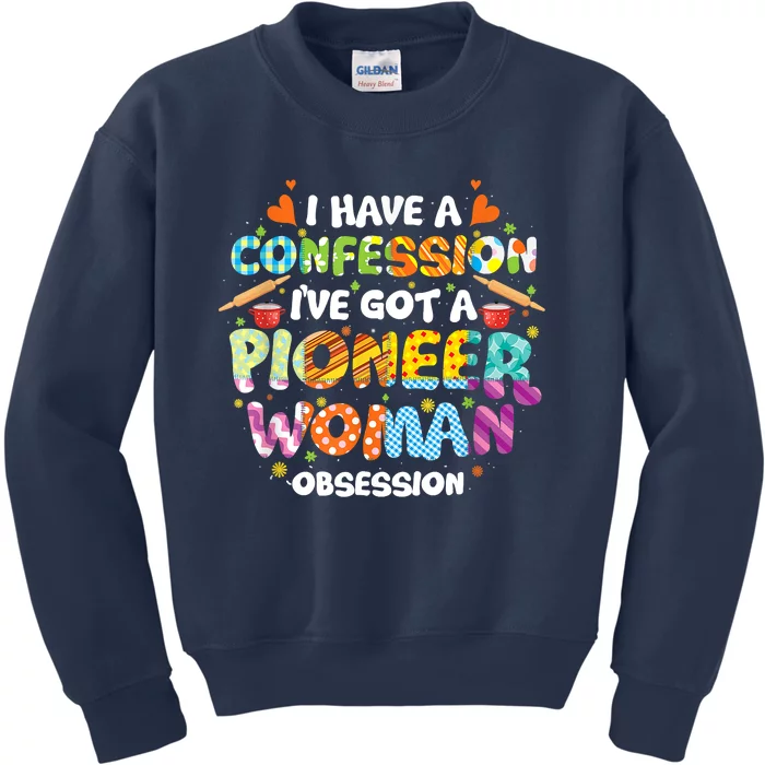 I Have A Confession I’ve Got Pioneer Woman Obsession Kids Sweatshirt