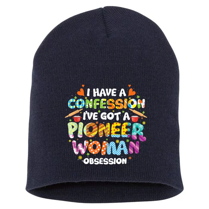 I Have A Confession I’ve Got Pioneer Woman Obsession Short Acrylic Beanie