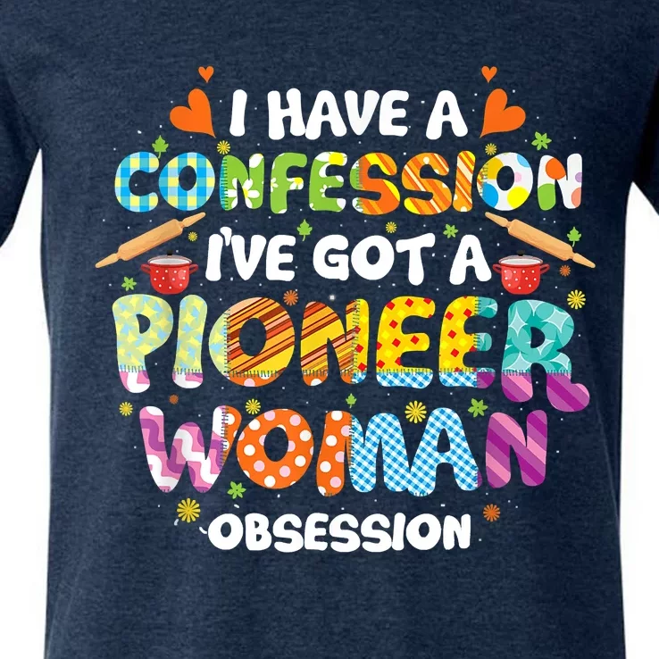 I Have A Confession I’ve Got Pioneer Woman Obsession V-Neck T-Shirt