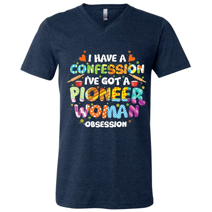 I Have A Confession I’ve Got Pioneer Woman Obsession V-Neck T-Shirt