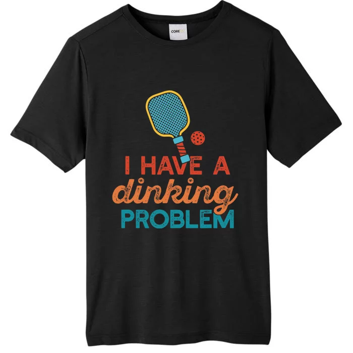 I HAVE A DINKING PROBLEM PICKLEBALL Dink Pickle Ball Meme ChromaSoft Performance T-Shirt