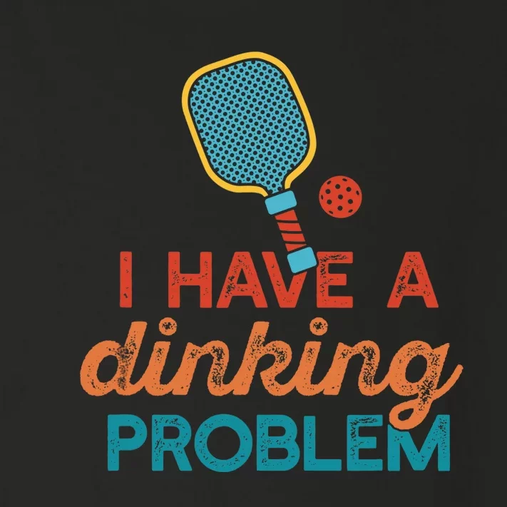 I HAVE A DINKING PROBLEM PICKLEBALL Dink Pickle Ball Meme Toddler Long Sleeve Shirt