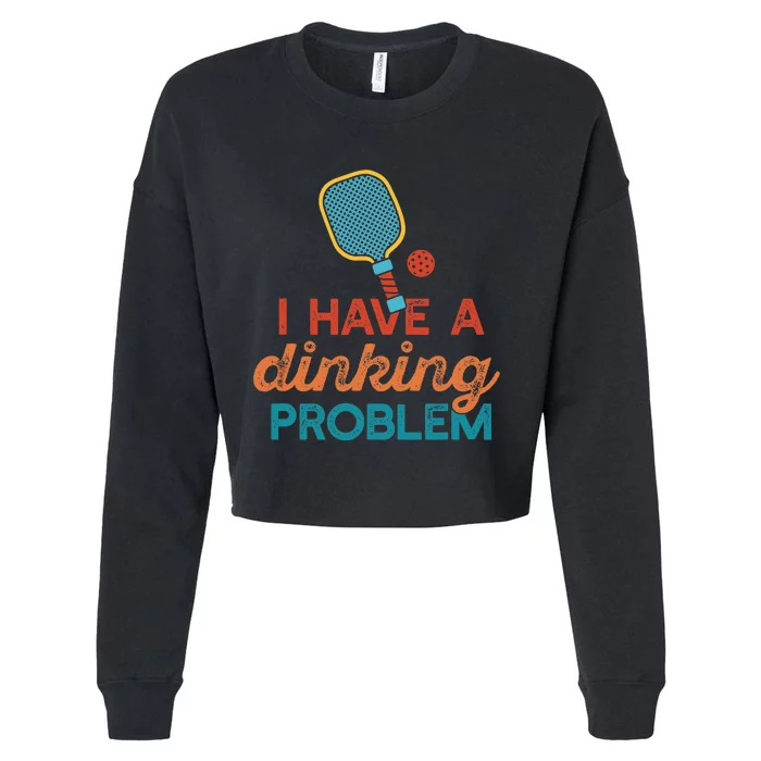 I HAVE A DINKING PROBLEM PICKLEBALL Dink Pickle Ball Meme Cropped Pullover Crew