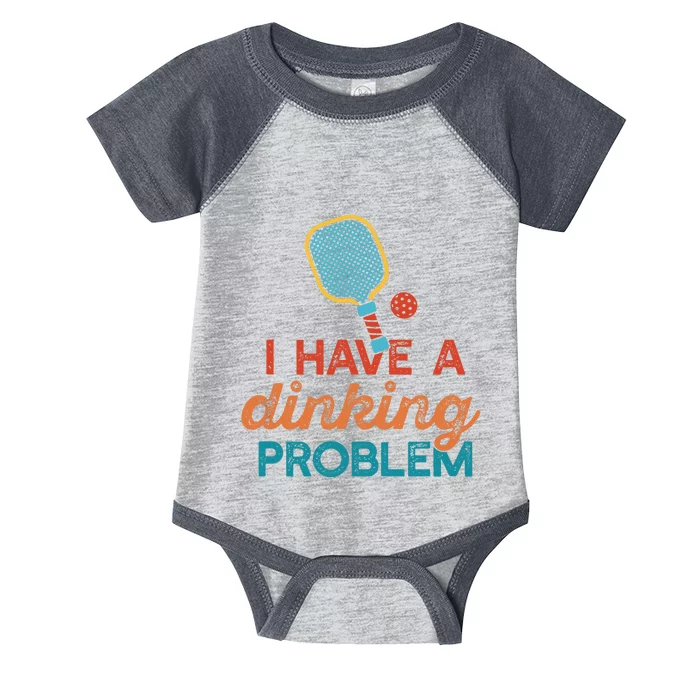 I HAVE A DINKING PROBLEM PICKLEBALL Dink Pickle Ball Meme Infant Baby Jersey Bodysuit