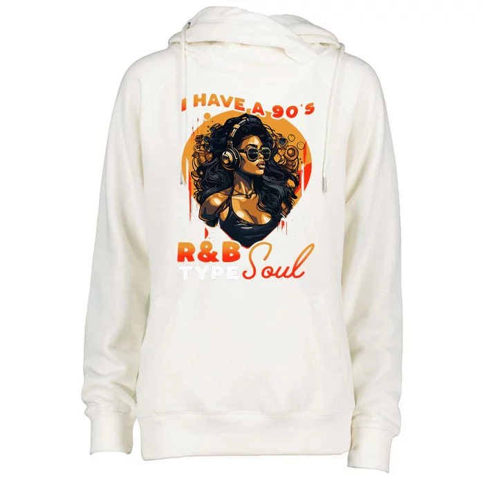 I Have A 90S R&B Type Soul Music Lover Womens Funnel Neck Pullover Hood