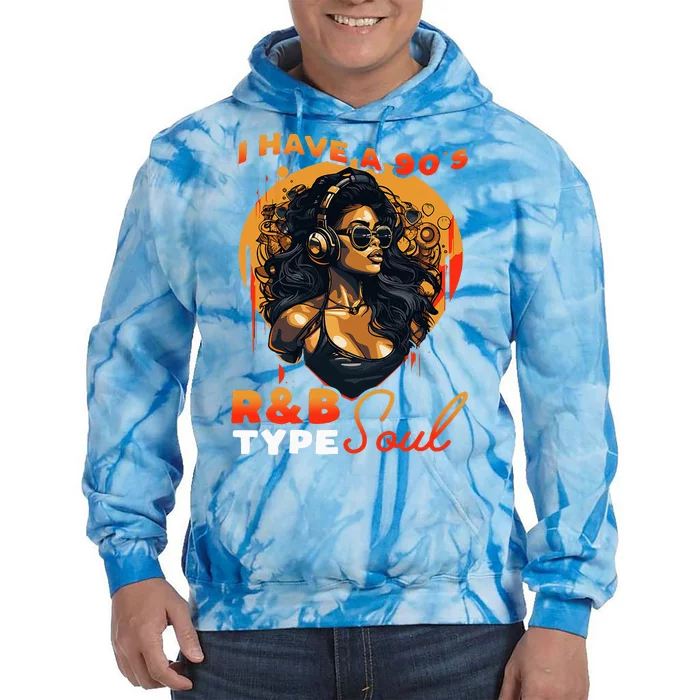 I Have A 90S R&B Type Soul Music Lover Tie Dye Hoodie