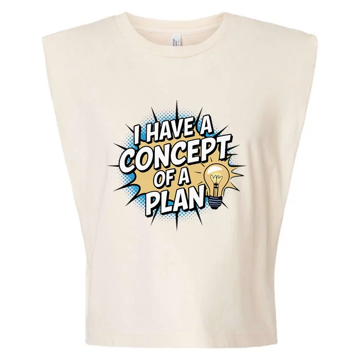 I Have A Concept Of A Plan Garment-Dyed Women's Muscle Tee