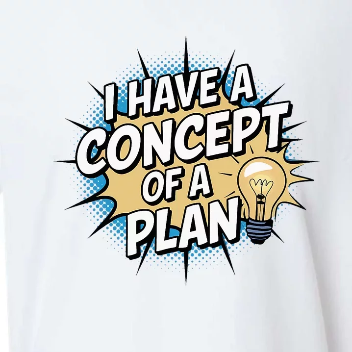 I Have A Concept Of A Plan Sueded Cloud Jersey T-Shirt