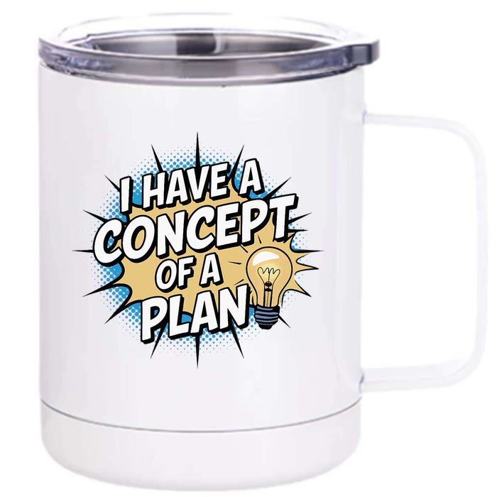 I Have A Concept Of A Plan Front & Back 12oz Stainless Steel Tumbler Cup