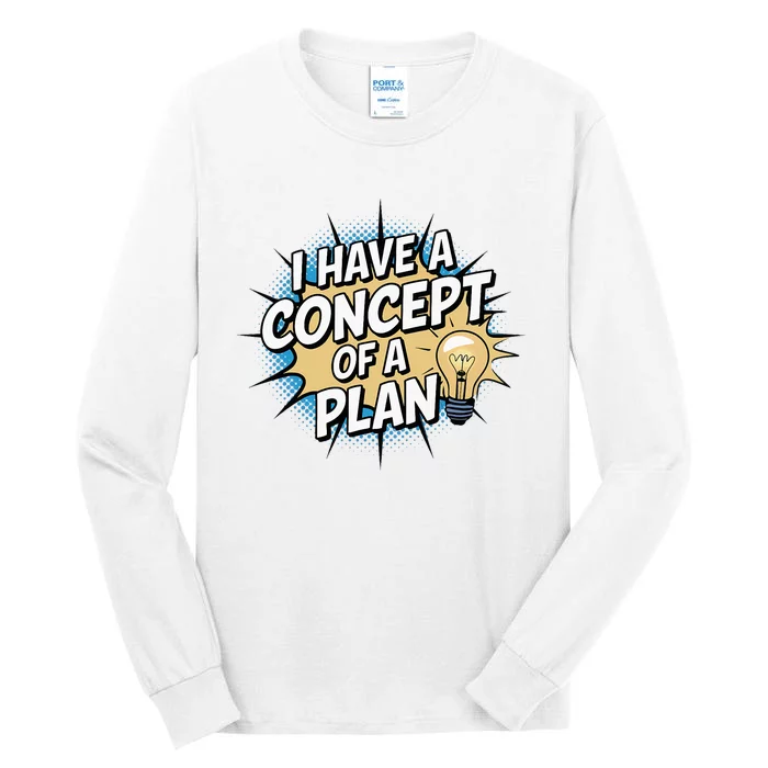 I Have A Concept Of A Plan Tall Long Sleeve T-Shirt