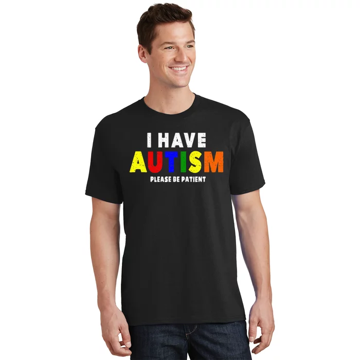 I Have Autism Please Be Patient T-Shirt