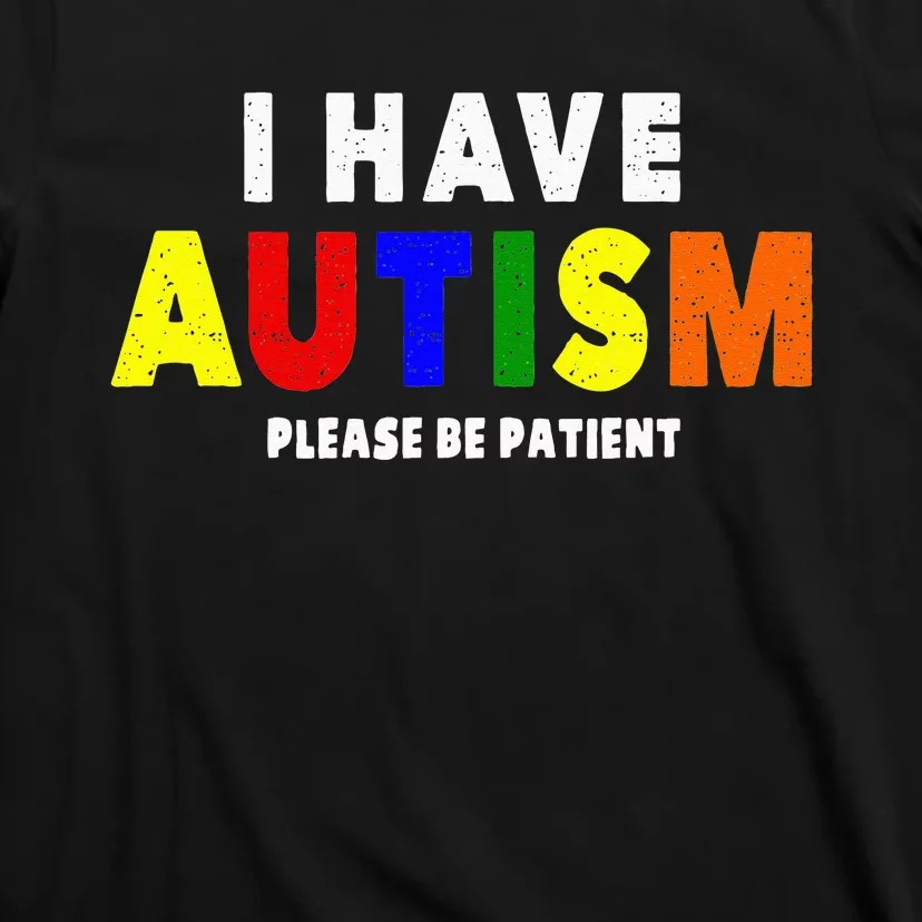 I Have Autism Please Be Patient T-Shirt