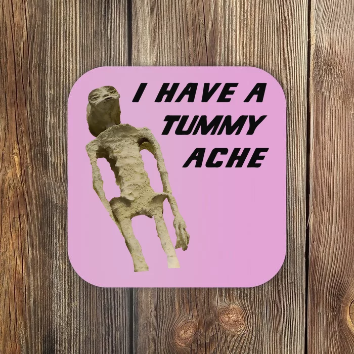 I Have A Tummy Ache Coaster