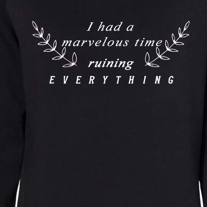 I Had A Marvelous Time Ruining Everything Womens California Wash Sweatshirt