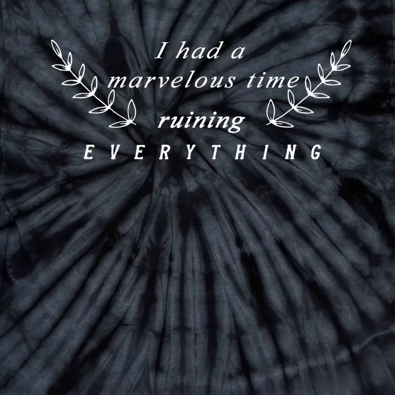 I Had A Marvelous Time Ruining Everything Tie-Dye T-Shirt