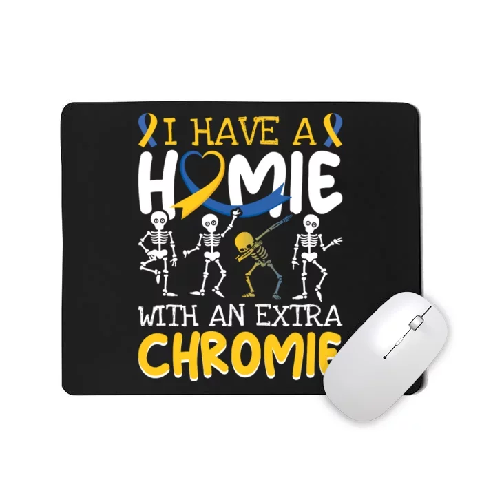 funny skeleton I Have A Homie With An Extra Chromie For Down Syndrome Awareness Gift Mousepad