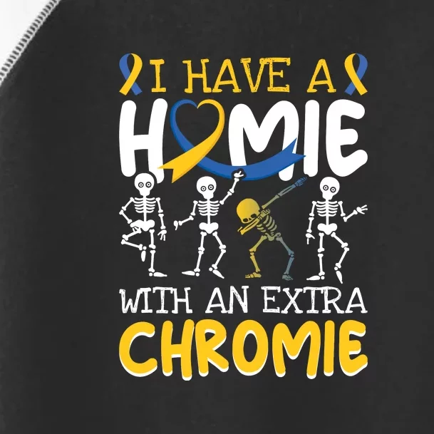 funny skeleton I Have A Homie With An Extra Chromie For Down Syndrome Awareness Gift Toddler Fine Jersey T-Shirt