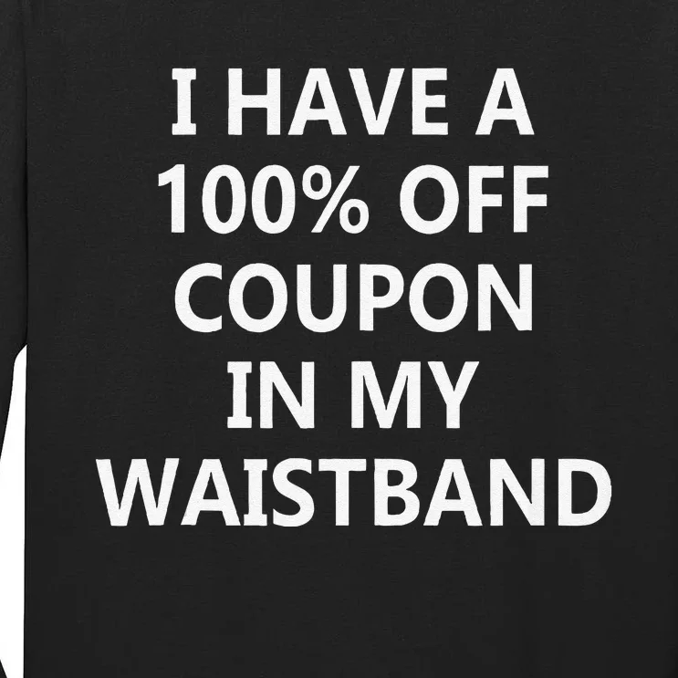 I Have A 100 Off Coupon In My Waistband Tall Long Sleeve T-Shirt