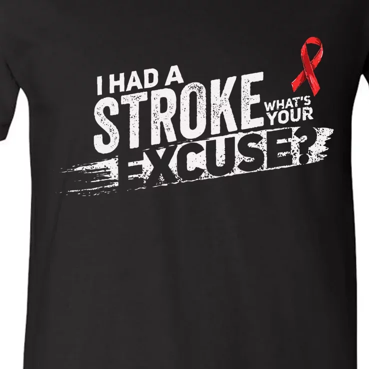 I Had A Stroke Whats Your Excuse Funny Stroke Survivor V-Neck T-Shirt