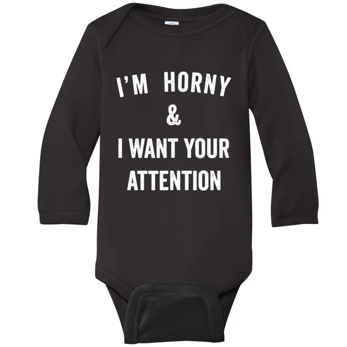 Im Horny And I Want Your Attention Sarcasm Saying Baby Long Sleeve Bodysuit