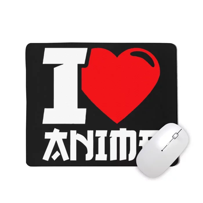 I Heart Anime I Love Anime Funny anime Mousepad