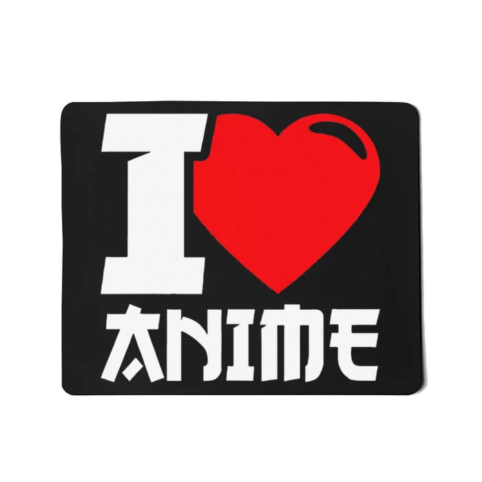 I Heart Anime I Love Anime Funny anime Mousepad