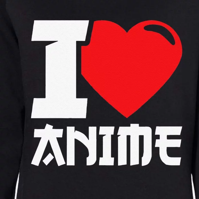 I Heart Anime I Love Anime Funny anime Womens California Wash Sweatshirt