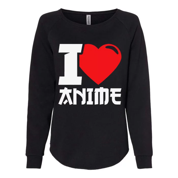 I Heart Anime I Love Anime Funny anime Womens California Wash Sweatshirt