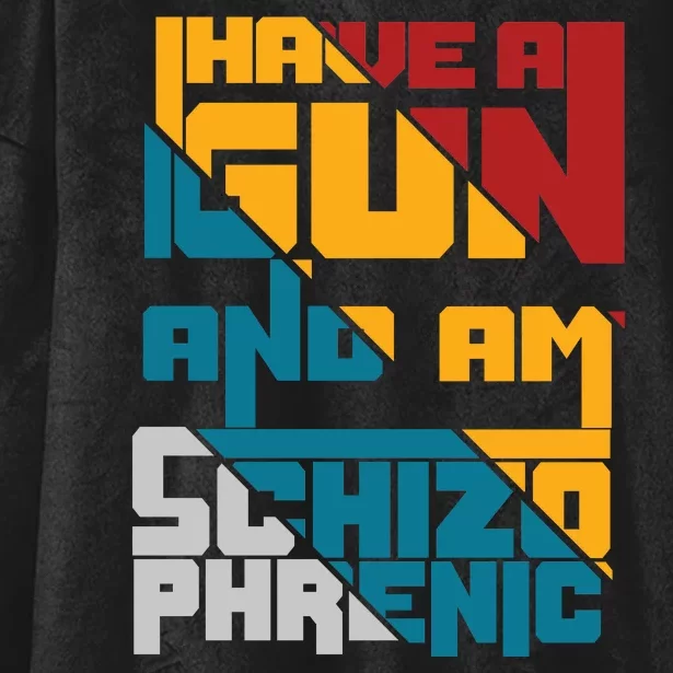 I Have A Gun And Am Schizophrenic Hooded Wearable Blanket